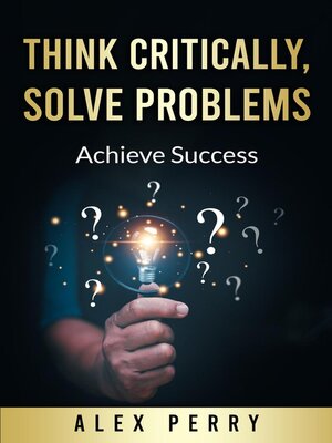 cover image of Think Critically, Solve Problems
